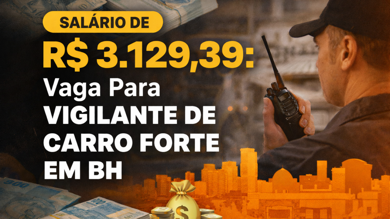 Salário R$ 3.129,39: Vaga Para Vigilante De Carro Forte em BH