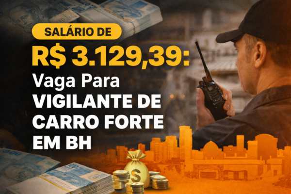 Salário R$ 3.129,39: Vaga Para Vigilante De Carro Forte em BH